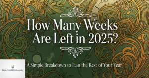 How Many Weeks Are Left in 2025