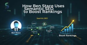 How Ben Stace Uses Semantic SEO to Boost Rankings