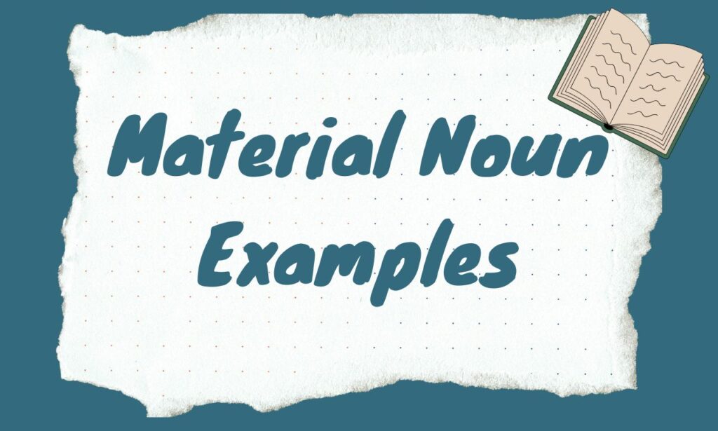 Material Noun Examples – Definition, Rules and Easy Examples